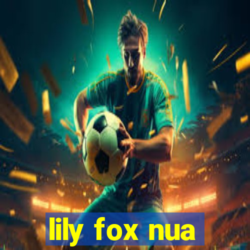 lily fox nua